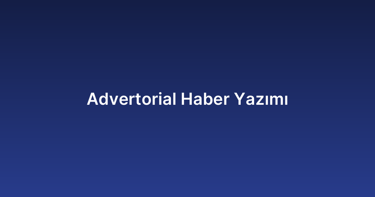 Advertorial Haber Yazımı