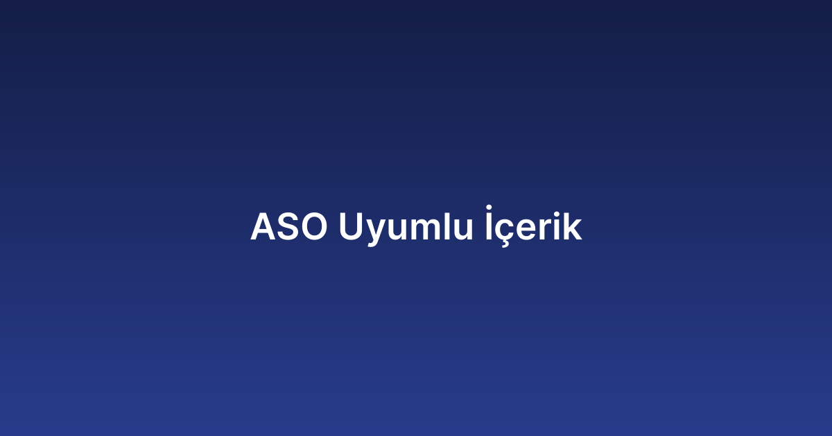 ASO Uyumlu İçerik