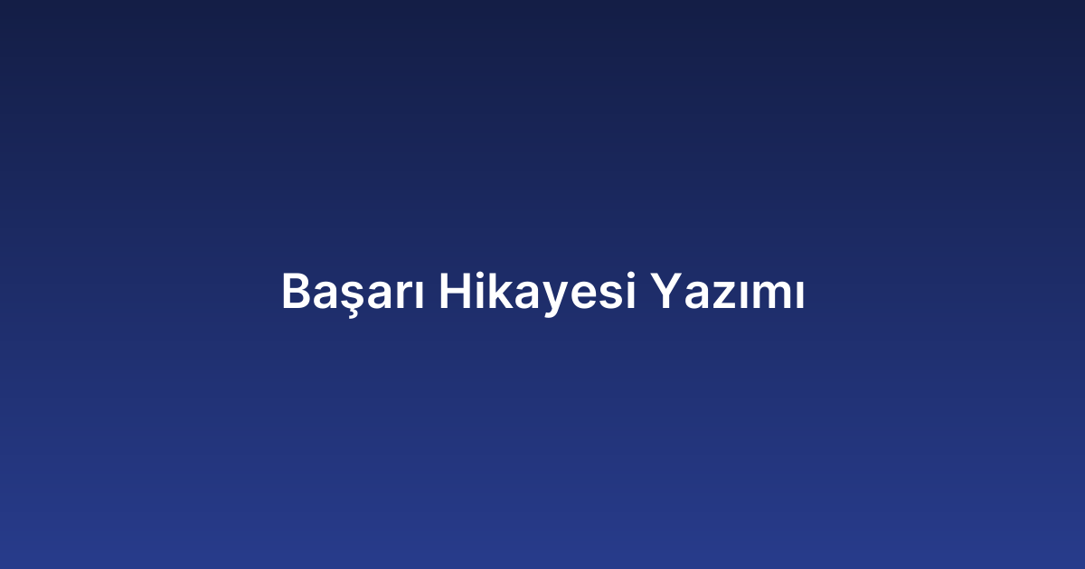 Başarı Hikayesi Yazımı