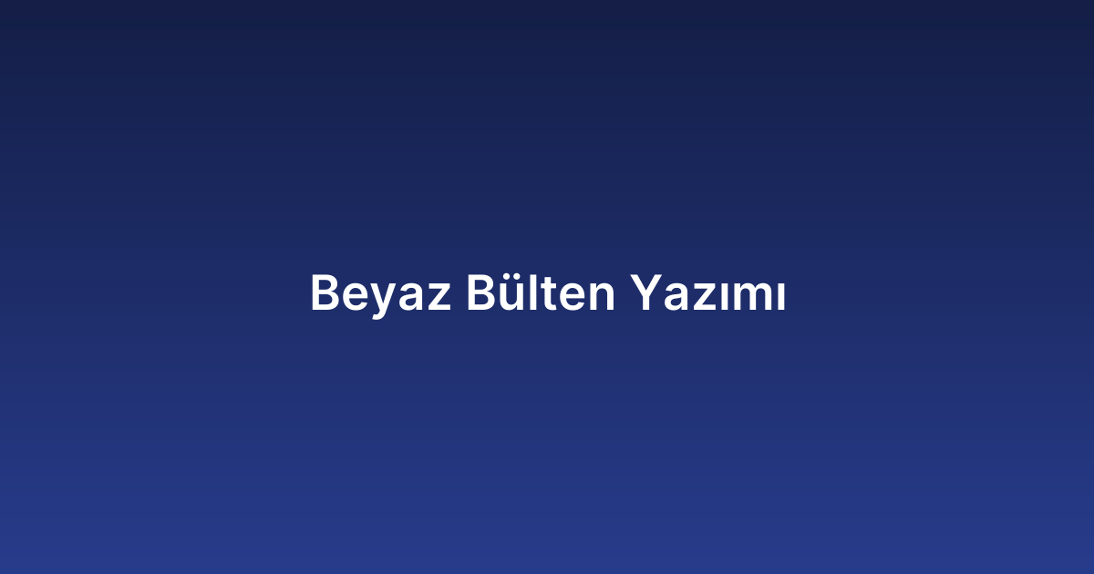 Beyaz Bülten Yazımı