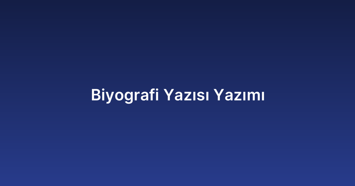 Biyografi Yazısı Yazımı