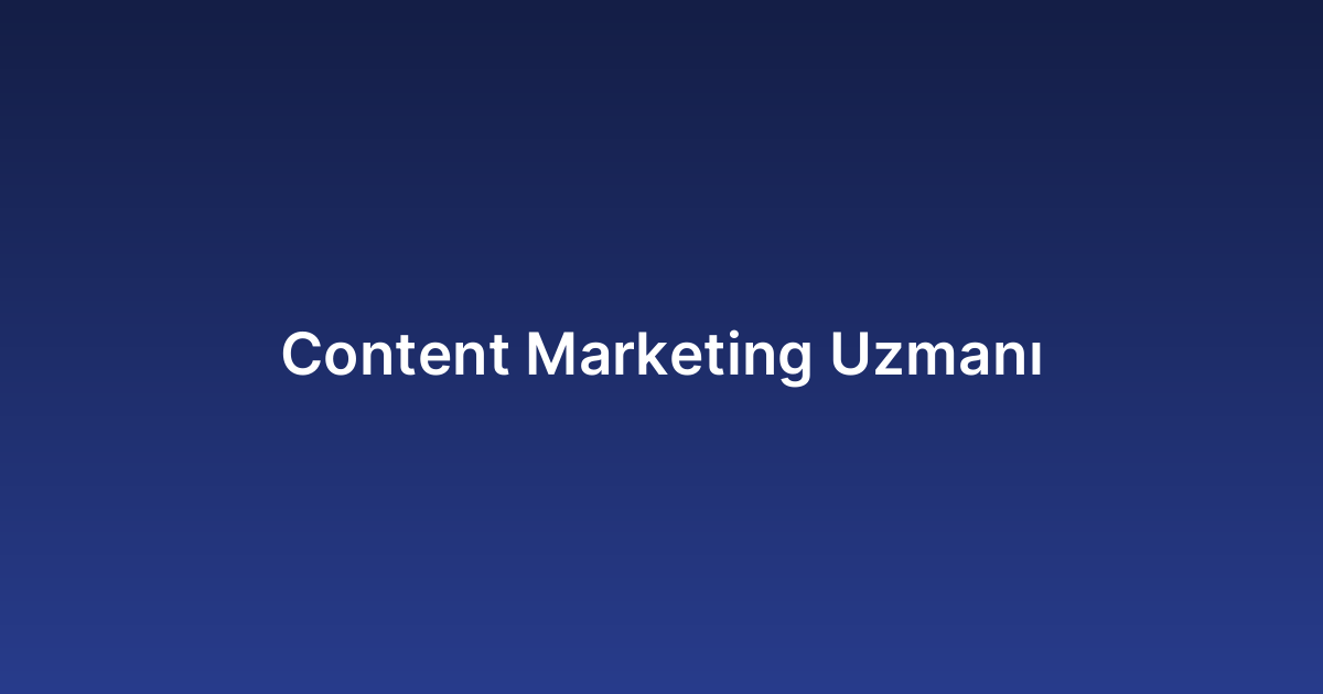 Content Marketing Uzmanı