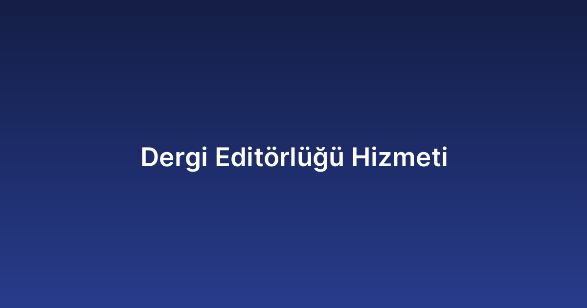 Dergi Editörlüğü Hizmeti
