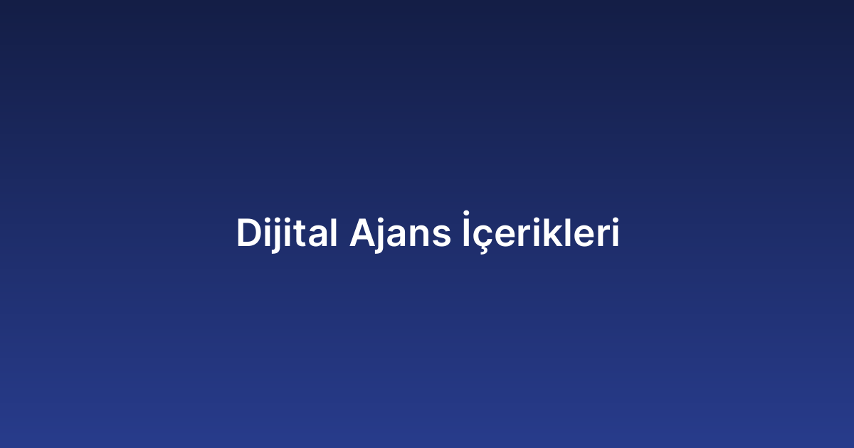 Dijital Ajans İçerikleri