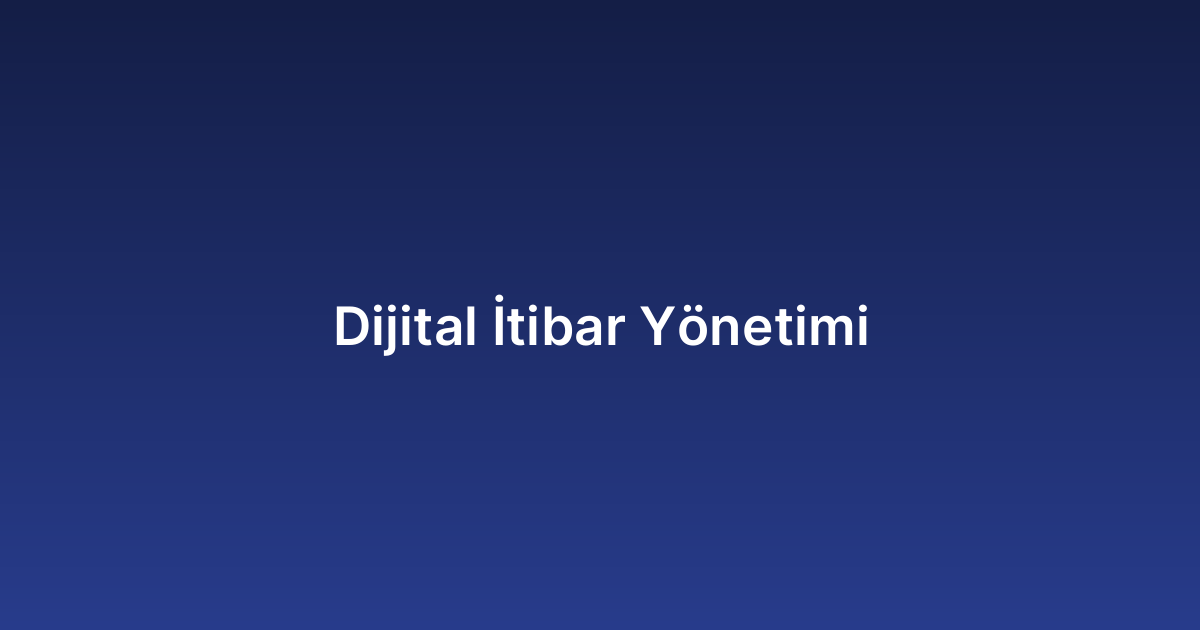 Dijital İtibar Yönetimi