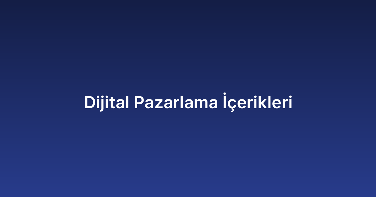 Dijital Pazarlama İçerikleri