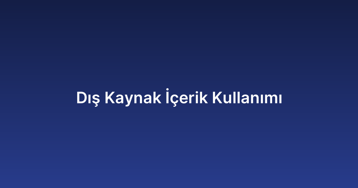 Dış Kaynak İçerik Kullanımı