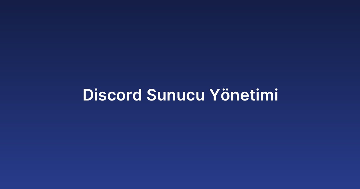 Discord Sunucu Yönetimi