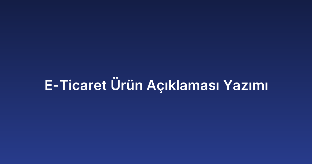 E-Ticaret Ürün Açıklaması Yazımı