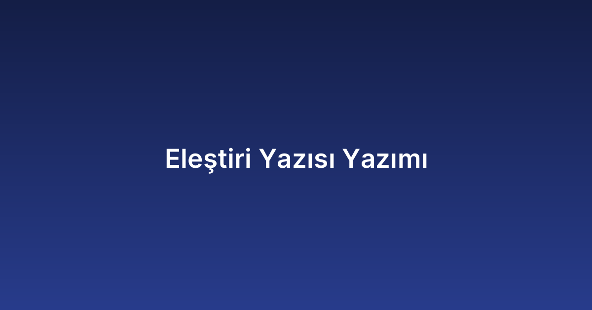 Eleştiri Yazısı Yazımı