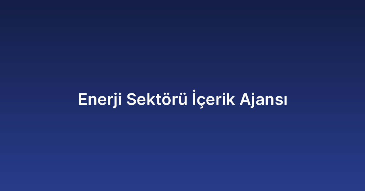 Enerji Sektörü İçerik Ajansı
