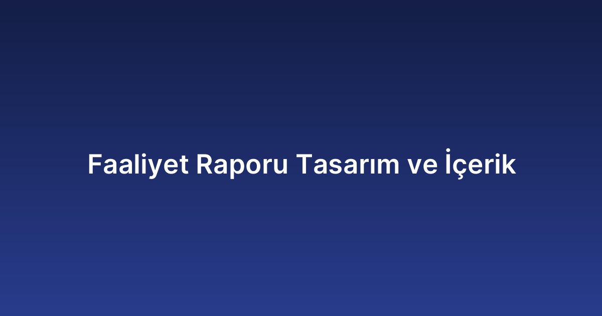 Faaliyet Raporu Tasarım ve İçerik