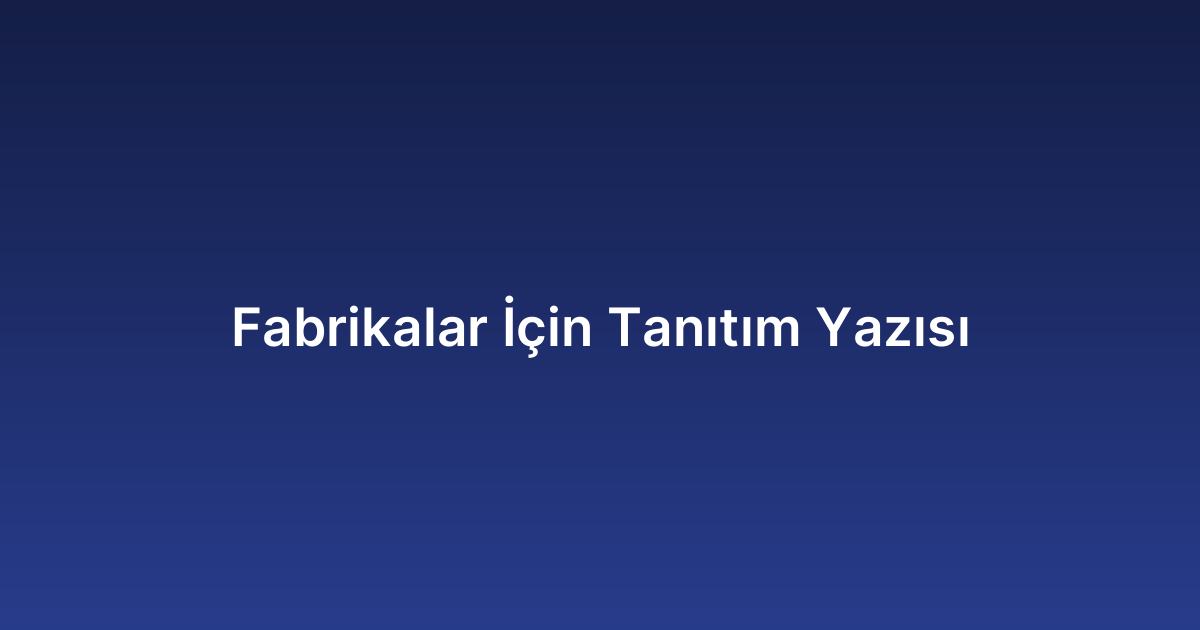Fabrikalar İçin Tanıtım Yazısı