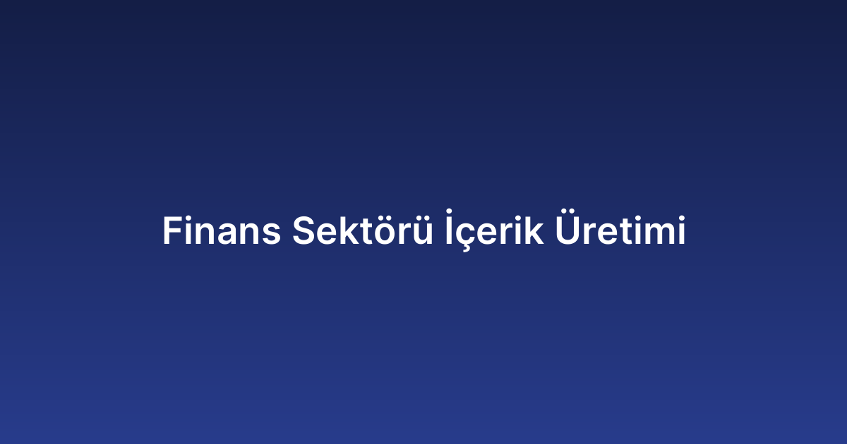 Finans Sektörü İçerik Üretimi