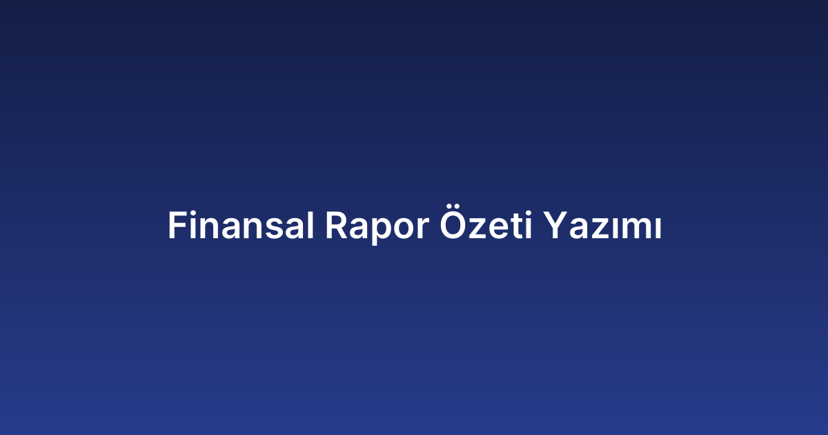 Finansal Rapor Özeti Yazımı