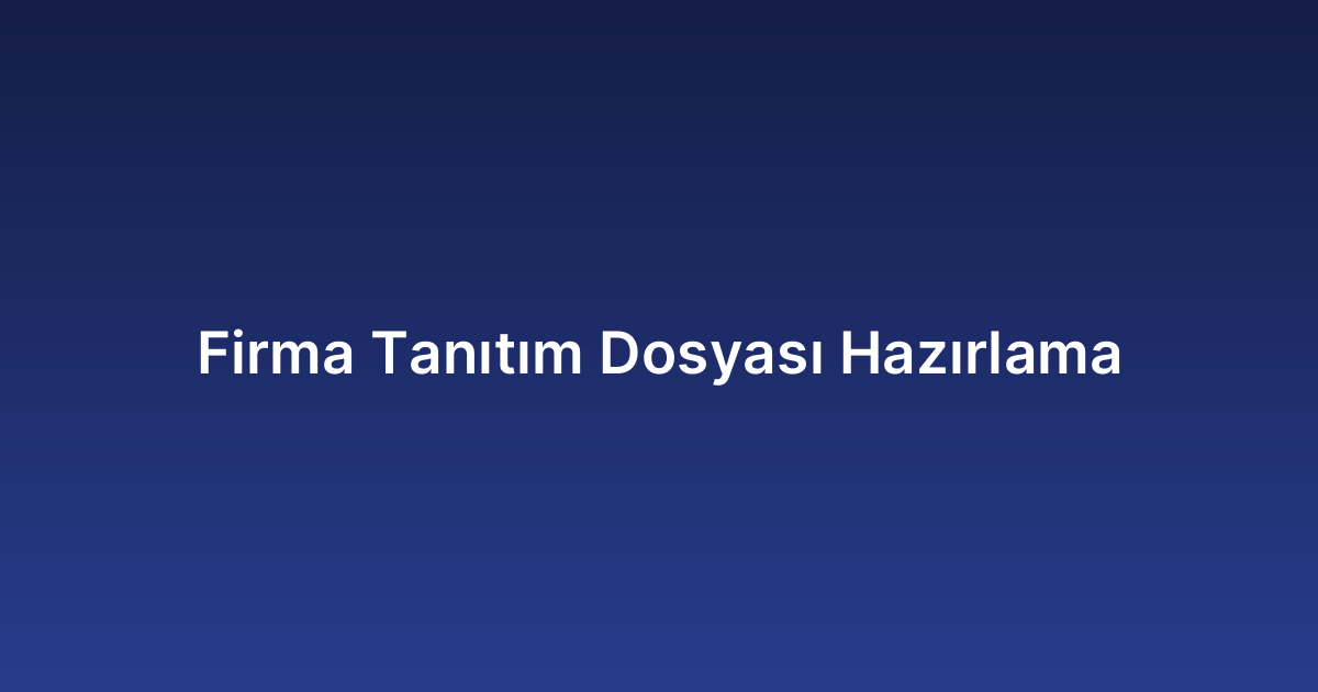 Firma Tanıtım Dosyası Hazırlama