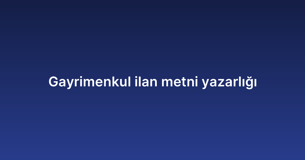 Gayrimenkul ilan metni yazarlığı
