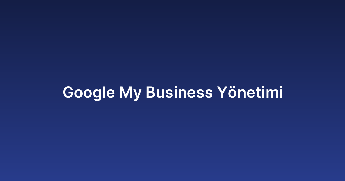 Google My Business Yönetimi