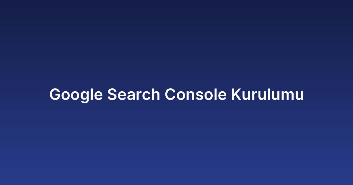 Google Search Console Kurulumu