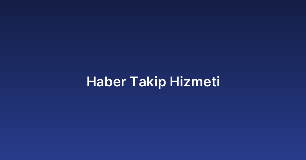 Haber Takip Hizmeti