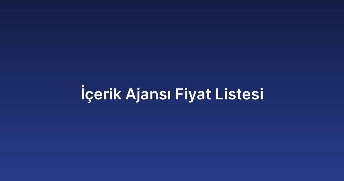 İçerik Ajansı Fiyat Listesi