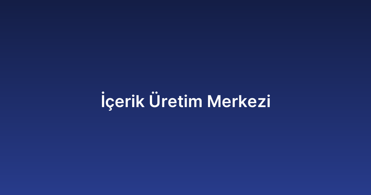 İçerik Üretim Merkezi