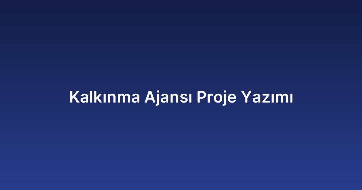 Kalkınma Ajansı Proje Yazımı