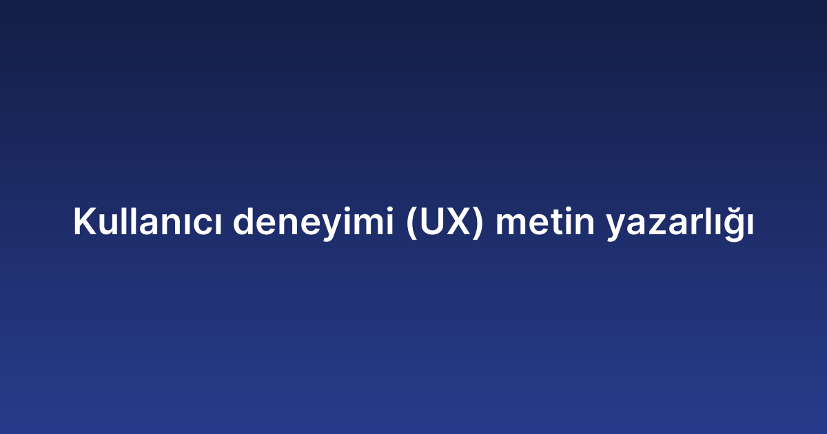 Kullanıcı deneyimi (UX) metin yazarlığı