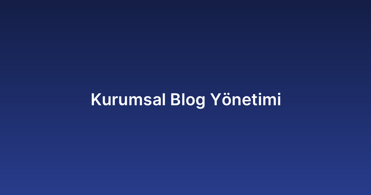 Kurumsal Blog Yönetimi
