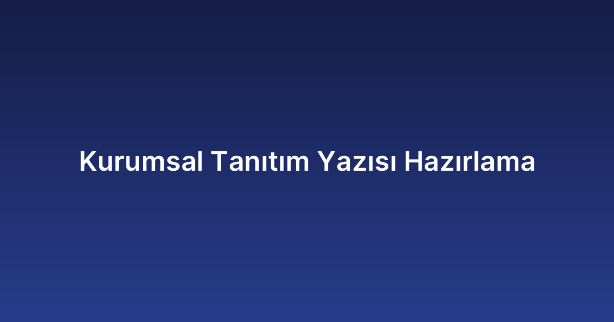 Kurumsal Tanıtım Yazısı Hazırlama