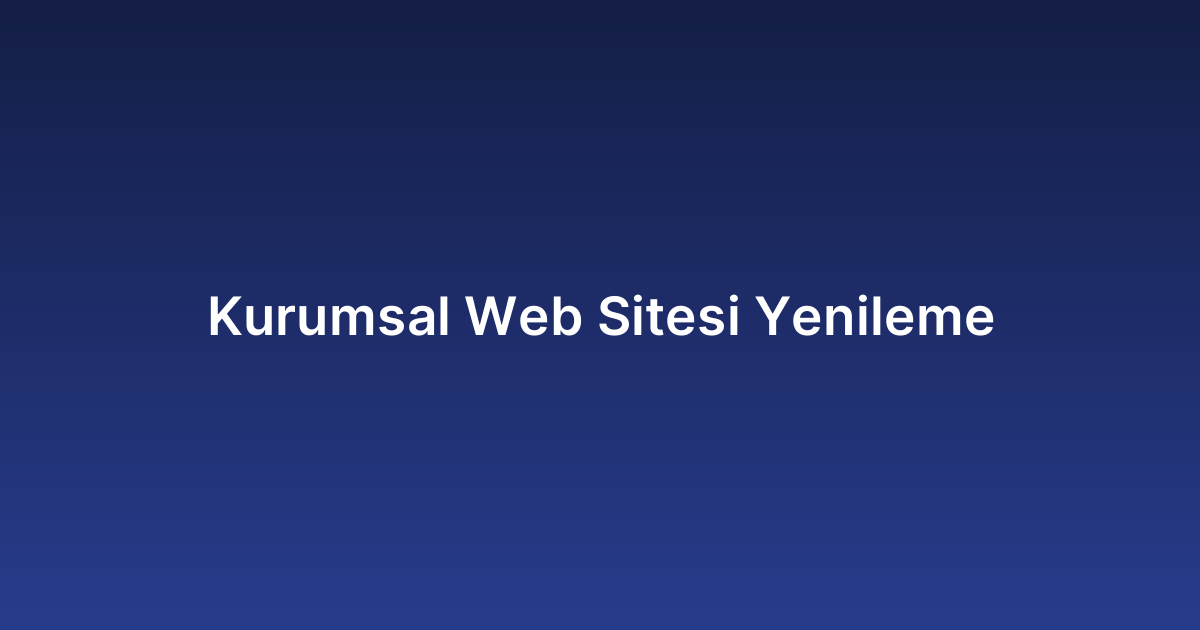 Kurumsal Web Sitesi Yenileme