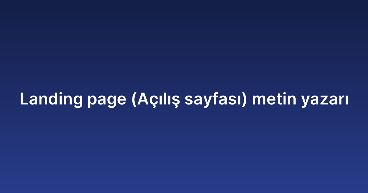 Landing page (Açılış sayfası) metin yazarı