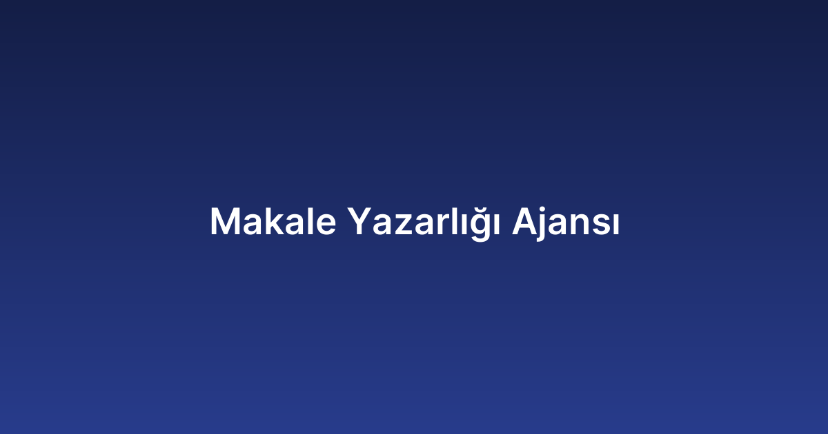 Makale Yazarlığı Ajansı