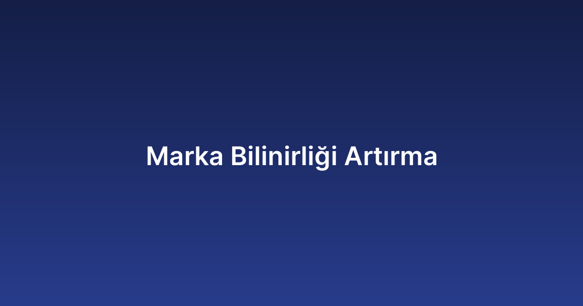 Marka Bilinirliği Artırma