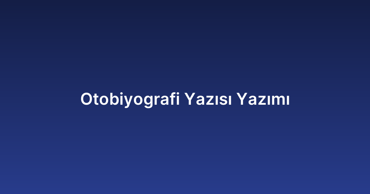 Otobiyografi Yazısı Yazımı