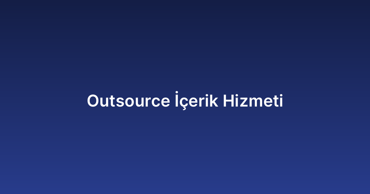 Outsource İçerik Hizmeti