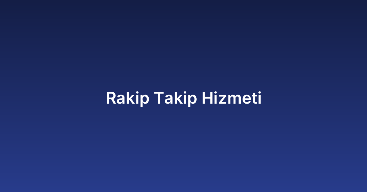 Rakip Takip Hizmeti