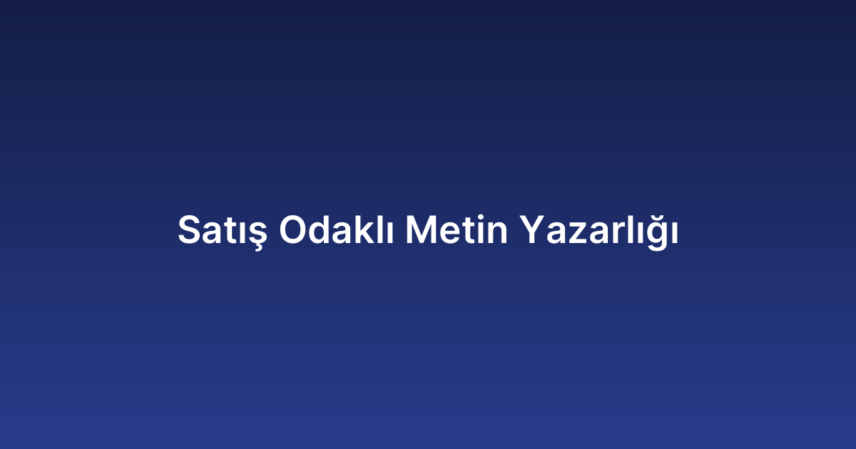 Satış Odaklı Metin Yazarlığı