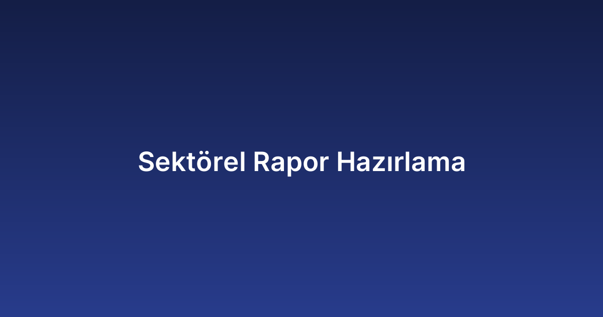 Sektörel Rapor Hazırlama