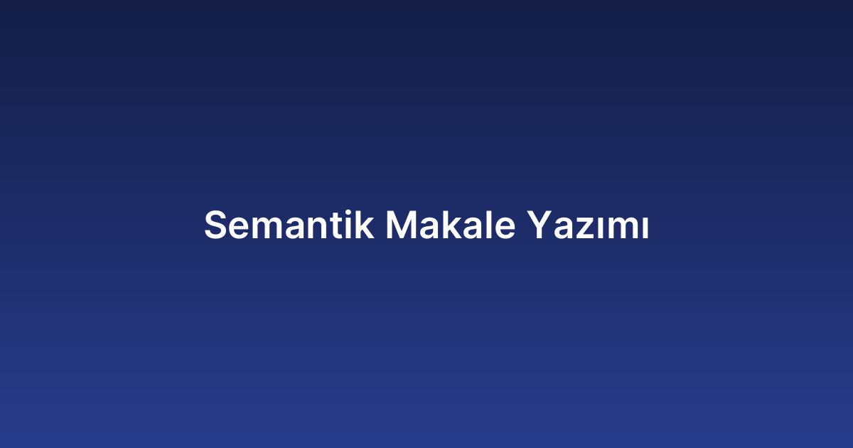 Semantik Makale Yazımı