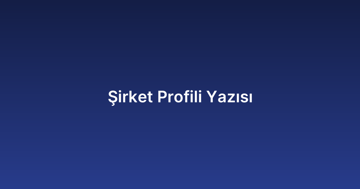 Şirket Profili Yazısı