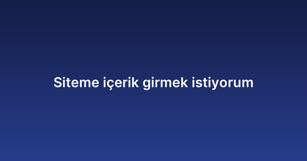 Siteme içerik girmek istiyorum