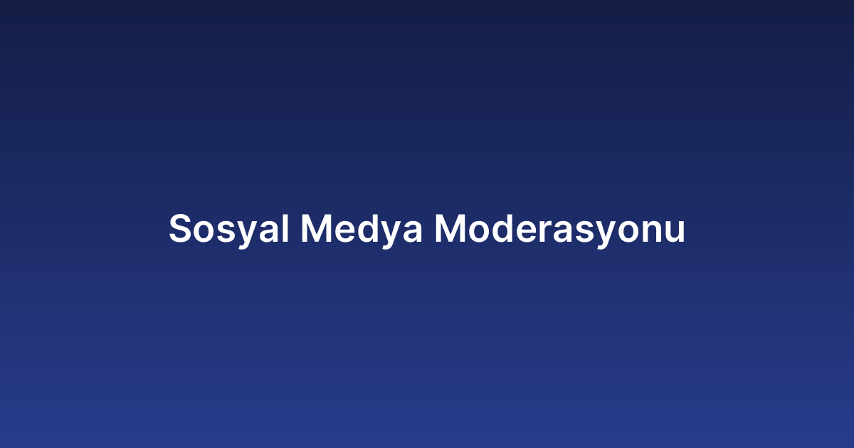 Sosyal Medya Moderasyonu