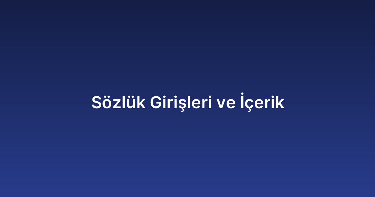 Sözlük Girişleri ve İçerik