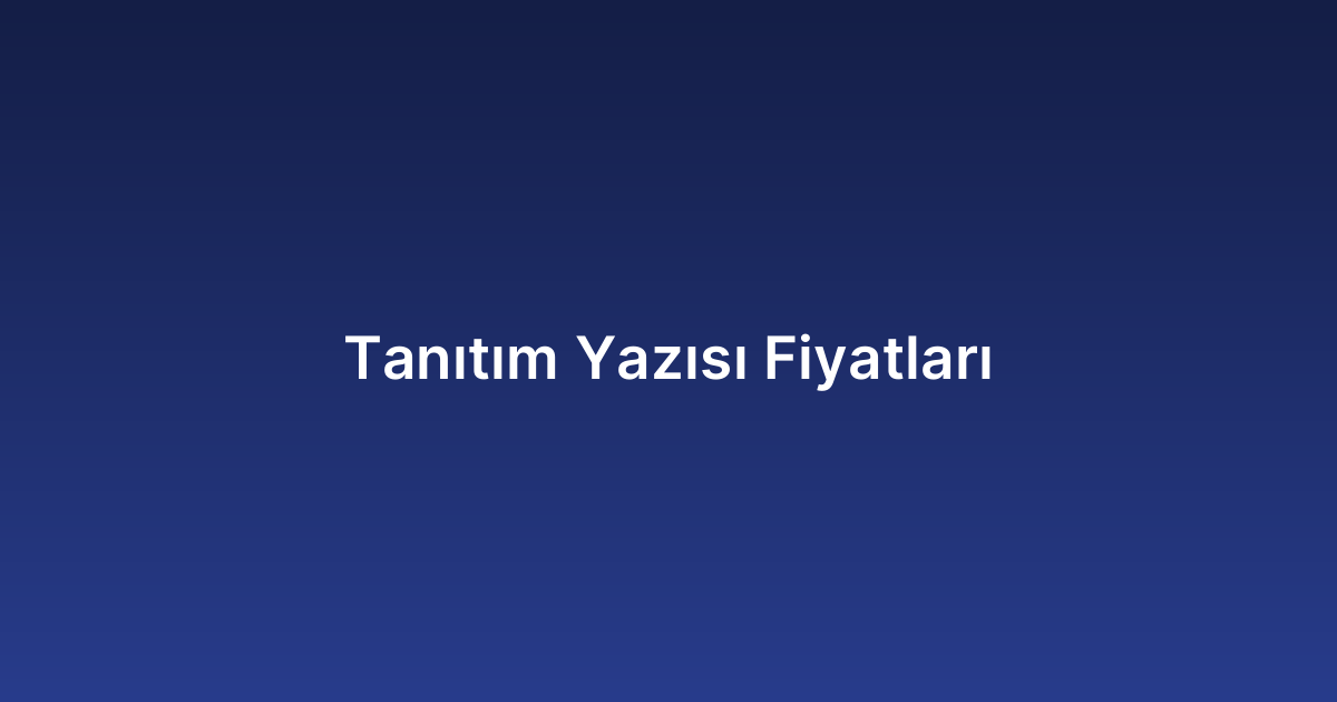 Tanıtım Yazısı Fiyatları