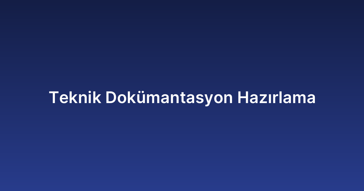 Teknik Dokümantasyon Hazırlama