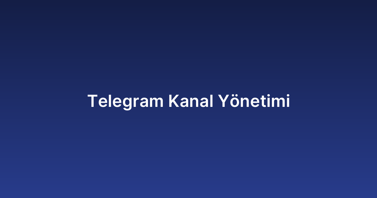 Telegram Kanal Yönetimi