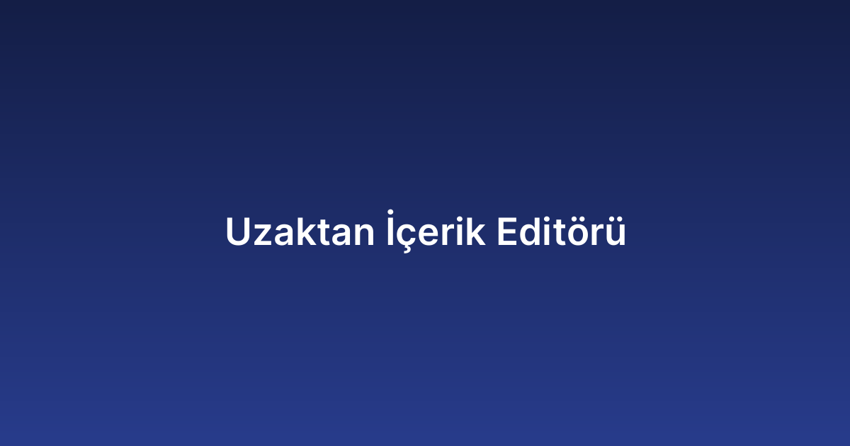 Uzaktan İçerik Editörü
