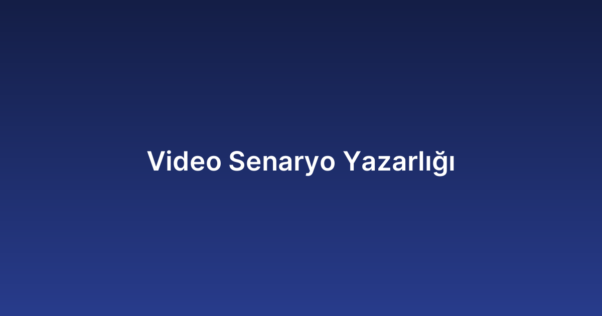 Video Senaryo Yazarlığı