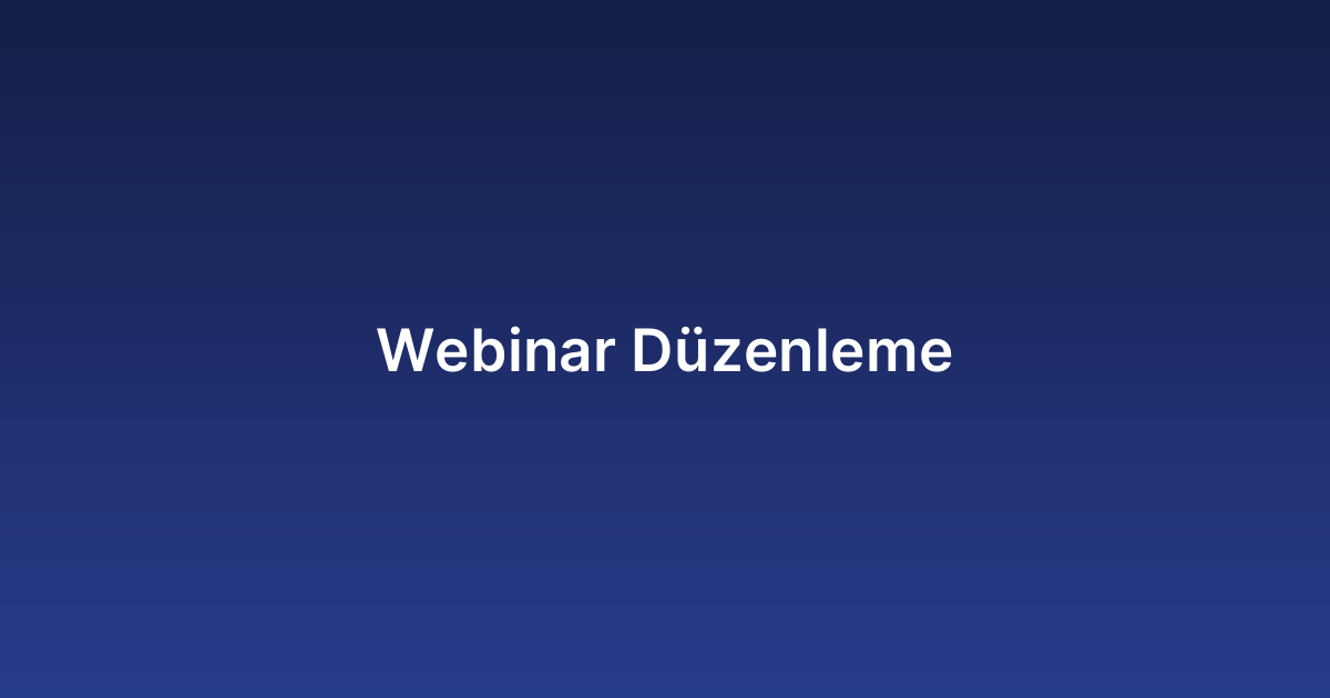Webinar Düzenleme